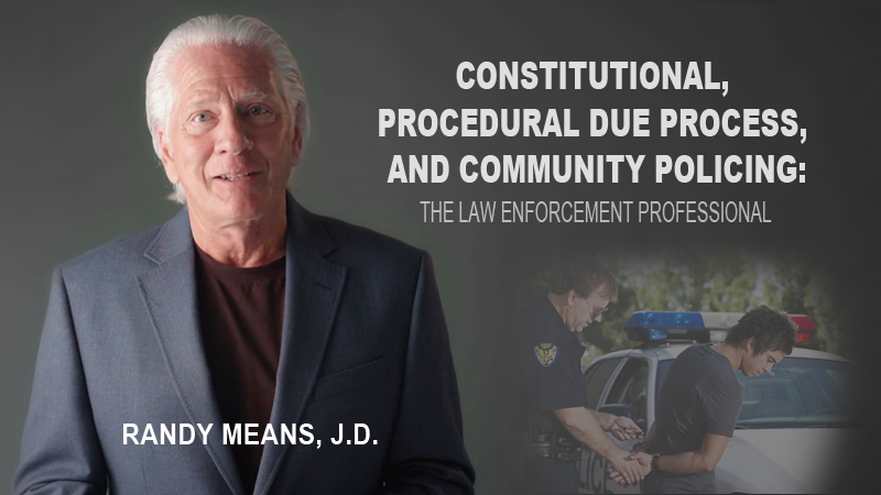 Constitutional, Procedural Due Process, and Community Policing: The Law Enforcement Professional